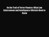 [PDF] On the Trail of Terror Finance: What Law Enforcement and Intelligence Officials Need