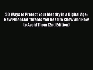[PDF] 50 Ways to Protect Your Identity in a Digital Age: New Financial Threats You Need to