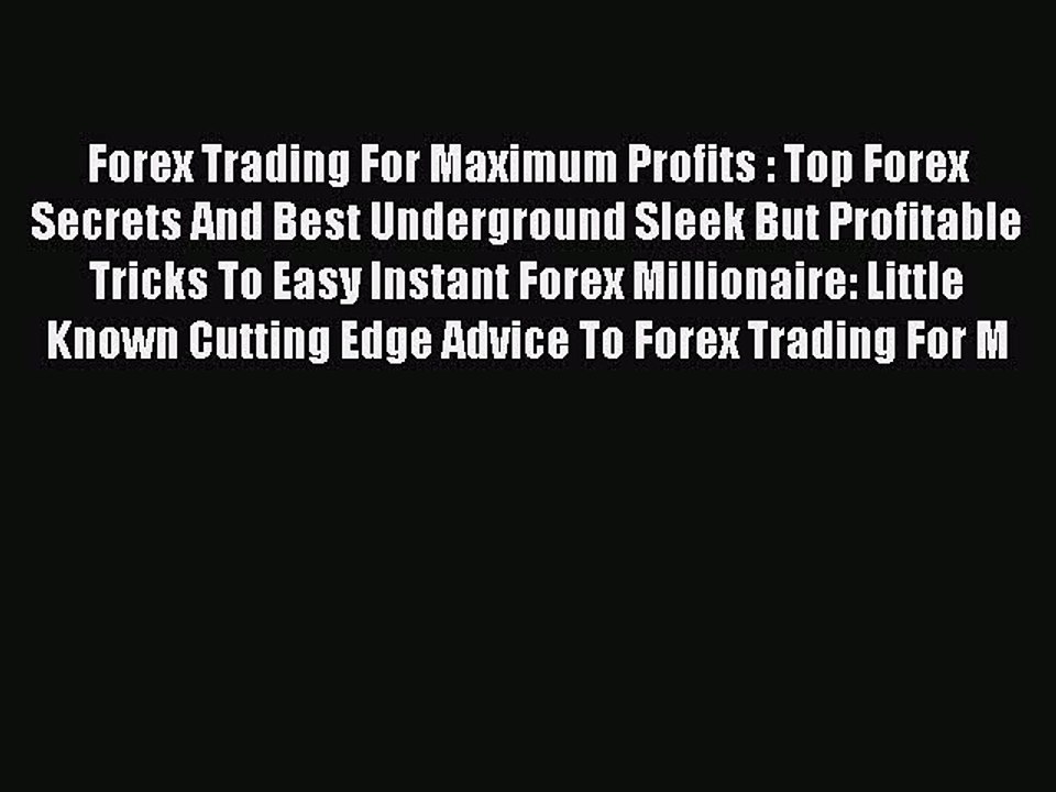 [PDF] Forex Trading For Maximum Profits : Top Forex Secrets And Best Underground Sleek But