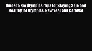 Read Guide to Rio Olympics: Tips for Staying Safe and Healthy for Olympics New Year and Carnival