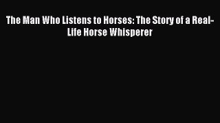 Read The Man Who Listens to Horses: The Story of a Real-Life Horse Whisperer E-Book Free