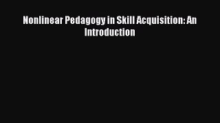 Read Nonlinear Pedagogy in Skill Acquisition: An Introduction ebook textbooks