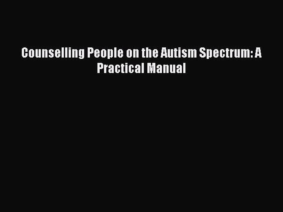 Download Books Counselling People on the Autism Spectrum: A Practical Manual E-Book Free