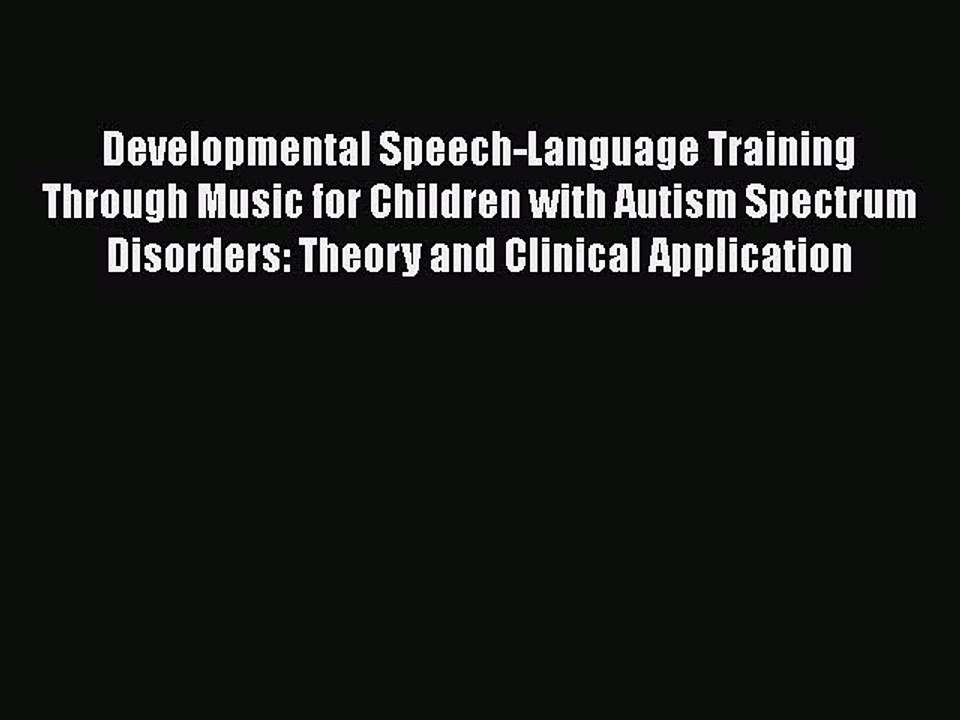 Read Books Developmental Speech-Language Training Through Music for Children with Autism Spectrum