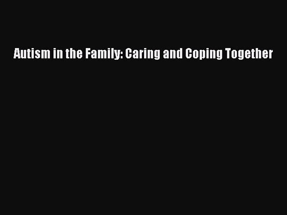 Read Books Autism in the Family: Caring and Coping Together ebook textbooks