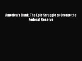 Read America's Bank: The Epic Struggle to Create the Federal Reserve Ebook Free