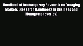 Read Handbook of Contemporary Research on Emerging Markets (Research Handbooks in Business