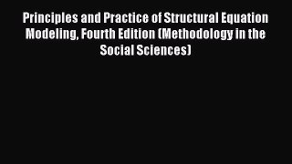 Read Principles and Practice of Structural Equation Modeling Fourth Edition (Methodology in