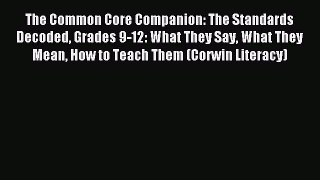 Read The Common Core Companion: The Standards Decoded Grades 9-12: What They Say What They