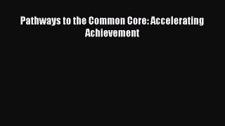 Download Pathways to the Common Core: Accelerating Achievement Ebook Free