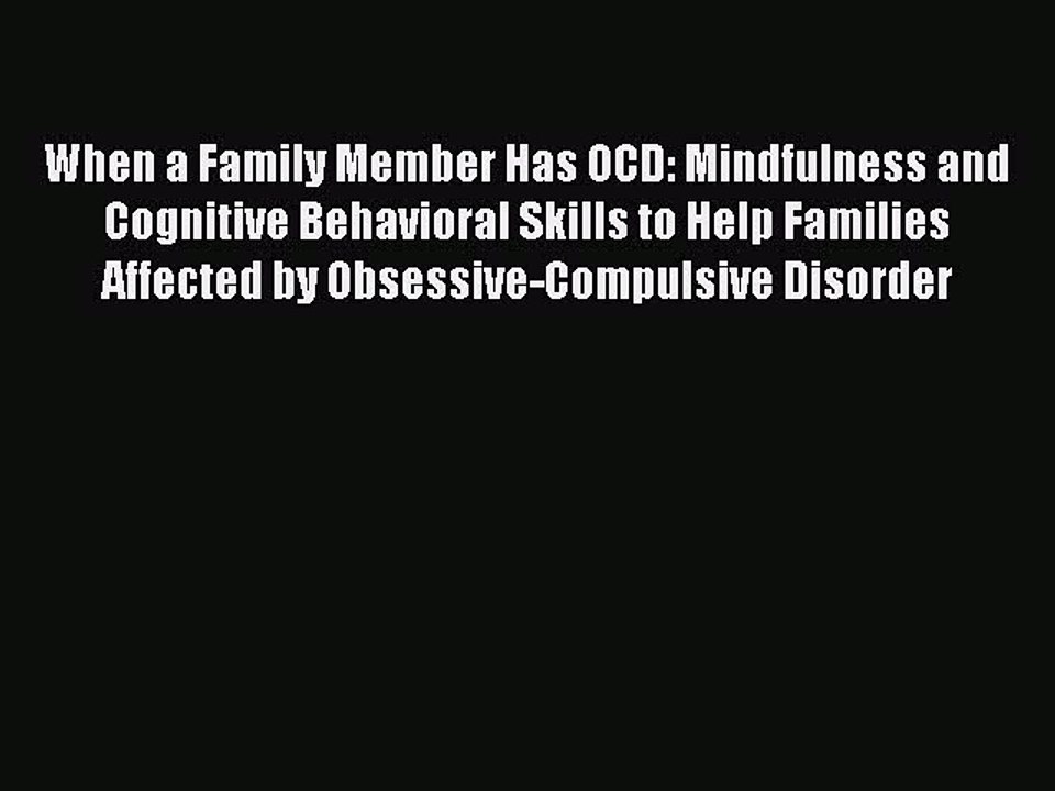 Download Books When a Family Member Has OCD: Mindfulness and Cognitive Behavioral Skills to