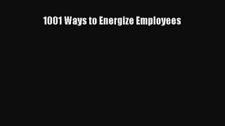Read 1001 Ways to Energize Employees PDF Free