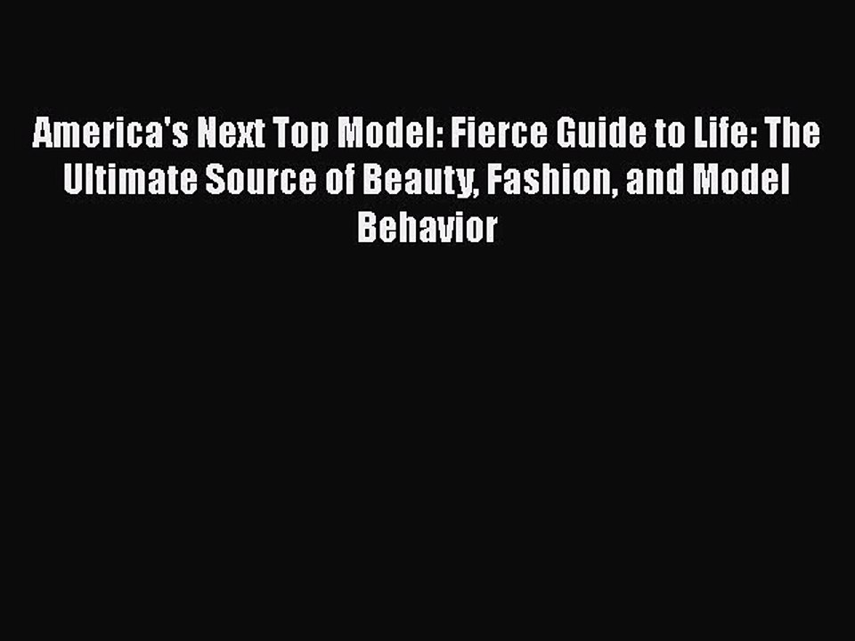 Read Books America's Next Top Model: Fierce Guide to Life: The Ultimate Source of Beauty Fashion