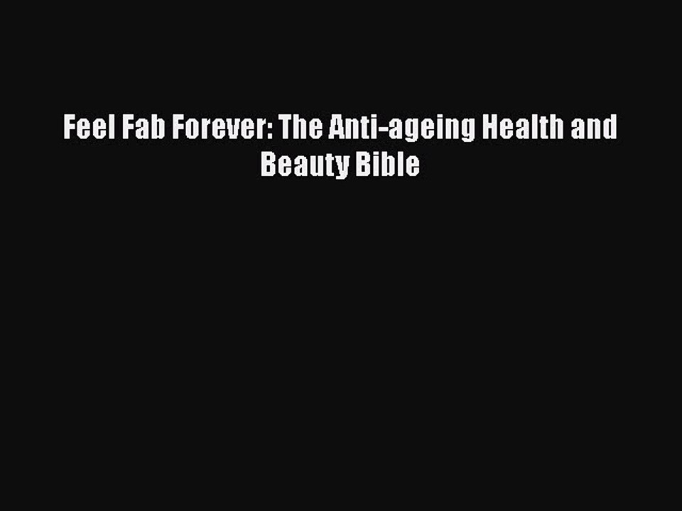 Download Books Feel Fab Forever: The Anti-ageing Health and Beauty Bible PDF Free