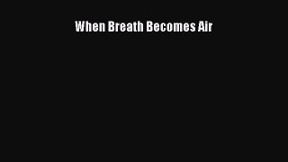 Read Books When Breath Becomes Air ebook textbooks