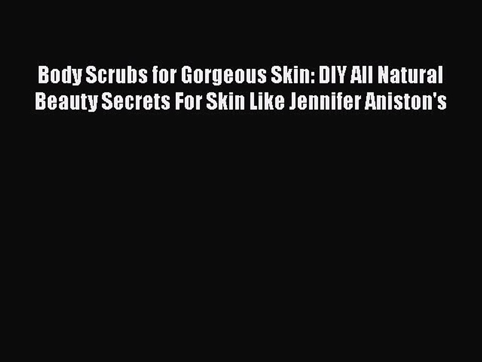 Download Books Body Scrubs for Gorgeous Skin: DIY All Natural Beauty Secrets For Skin Like