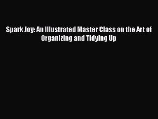 Read Books Spark Joy: An Illustrated Master Class on the Art of Organizing and Tidying Up ebook