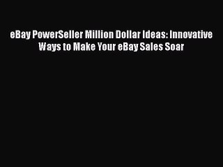 [Online PDF] eBay PowerSeller Million Dollar Ideas: Innovative Ways to Make Your eBay Sales