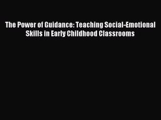 Read The Power of Guidance: Teaching Social-Emotional Skills in Early Childhood Classrooms