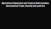 [PDF] Agricultural Expansion and Tropical Deforestation: International Trade Poverty and Land