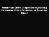 Download Presence and Desire: Essays on Gender Sexuality Performance (Critical Perspectives
