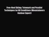 Download Free-Heel Skiing: Telemark and Parallel Techniques for All Conditions (Mountaineers