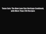 Read Books Texas Eats: The New Lone Star Heritage Cookbook with More Than 200 Recipes E-Book