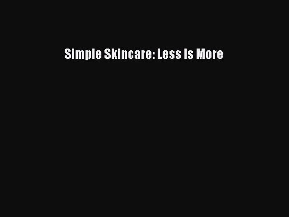 Read Books Simple Skincare: Less Is More PDF Online