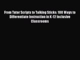 Read From Tutor Scripts to Talking Sticks: 100 Ways to Differentiate Instruction in K-12 Inclusive