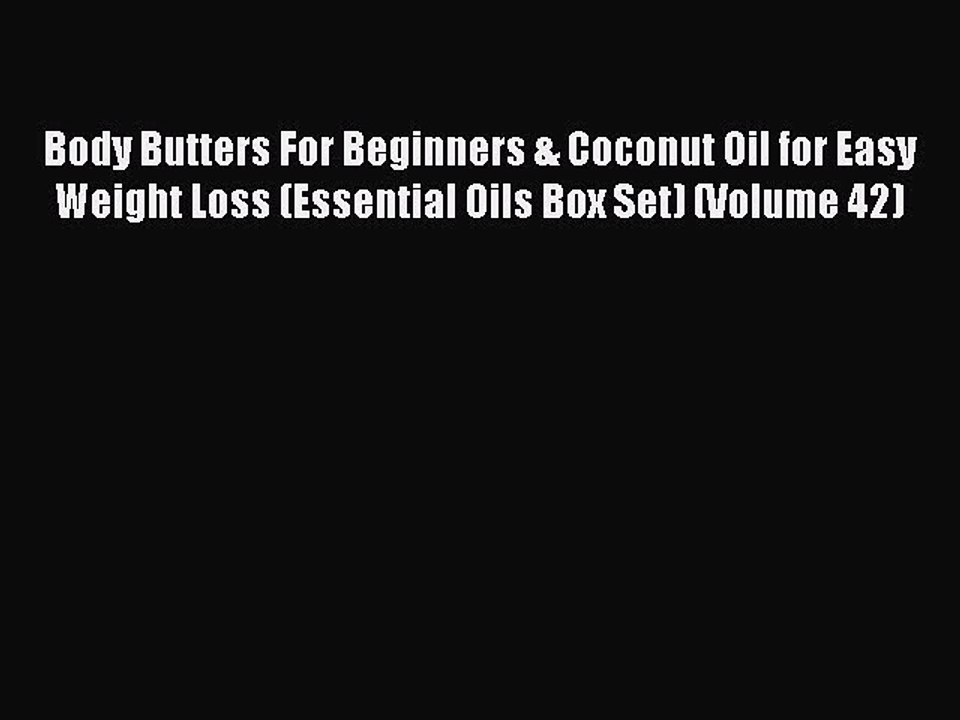 Read Books Body Butters For Beginners & Coconut Oil for Easy Weight Loss (Essential Oils Box