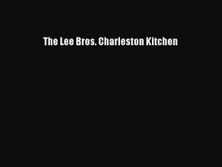 Read Books The Lee Bros. Charleston Kitchen ebook textbooks