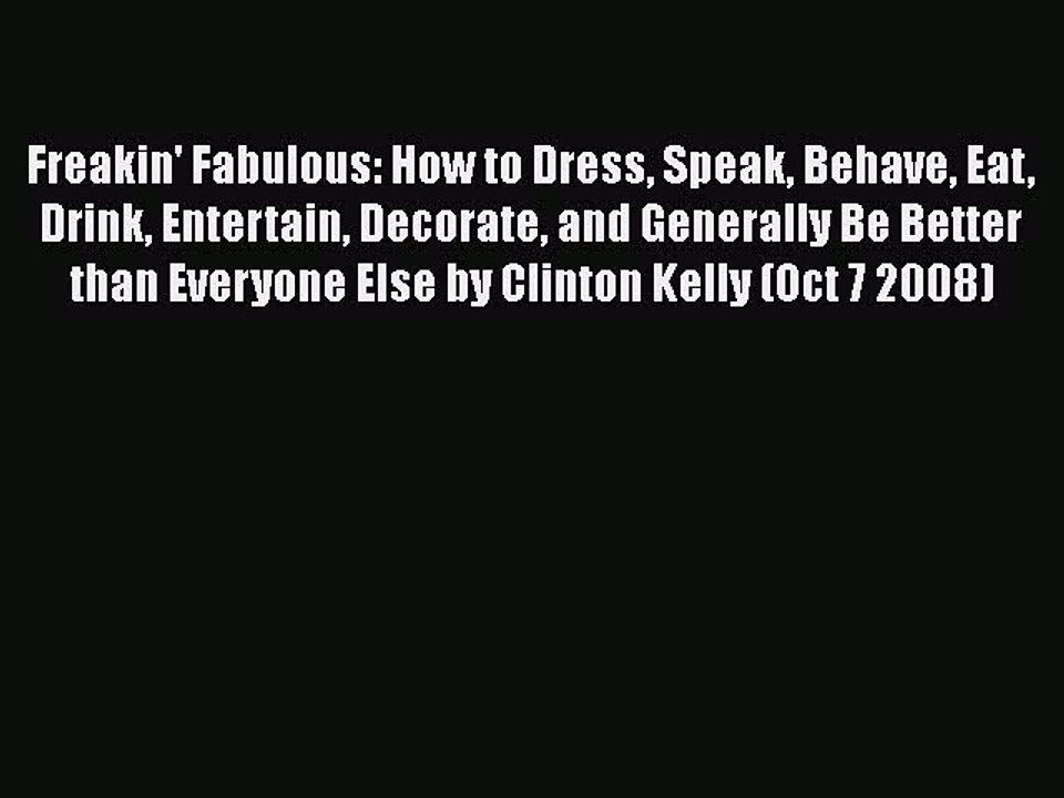 Read Books Freakin' Fabulous: How to Dress Speak Behave Eat Drink Entertain Decorate and Generally