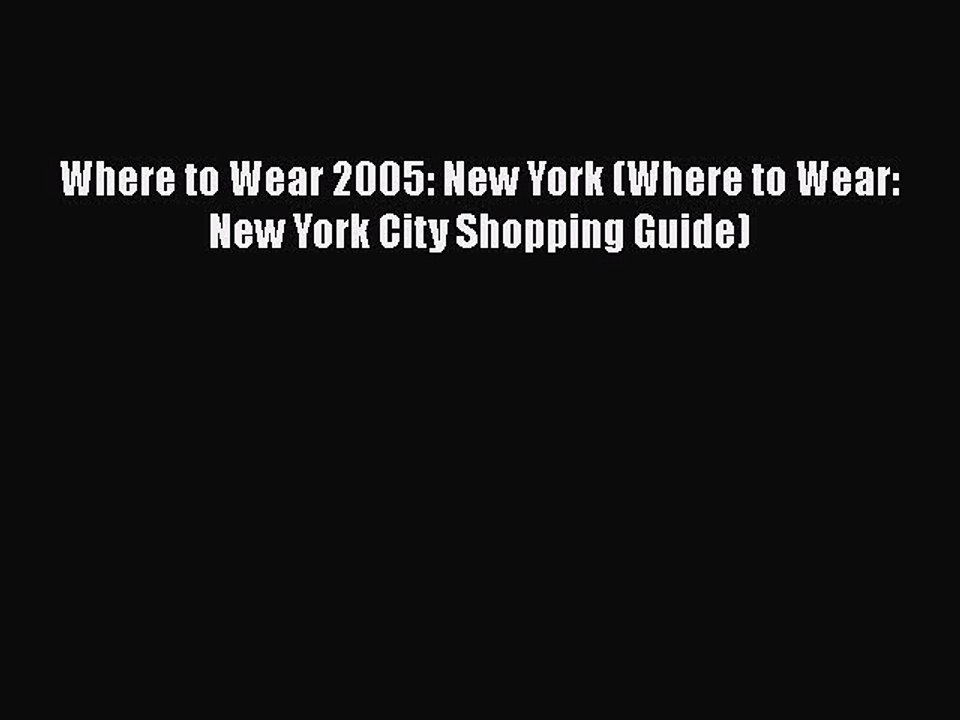 Read Books Where to Wear 2005: New York (Where to Wear: New York City Shopping Guide) E-Book
