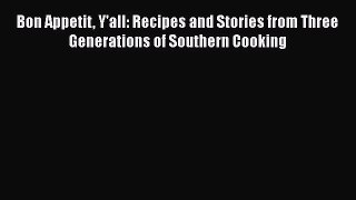 Download Books Bon Appetit Y'all: Recipes and Stories from Three Generations of Southern Cooking