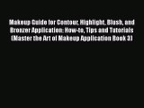 Download Books Makeup Guide for Contour Highlight Blush and Bronzer Application: How-to Tips