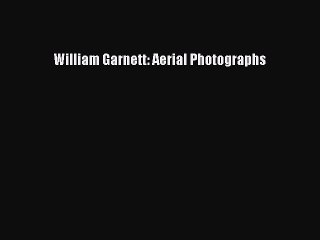 Read William Garnett: Aerial Photographs Ebook Free