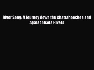 Read River Song: A Journey down the Chattahoochee and Apalachicola Rivers Ebook Online