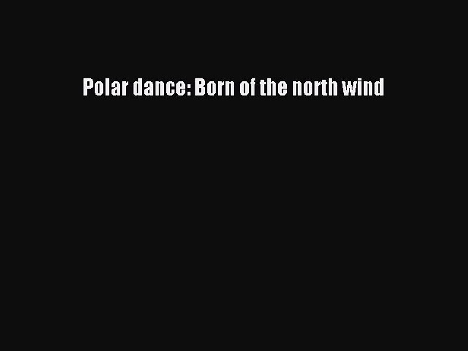 Read Polar dance: Born of the north wind Ebook Free