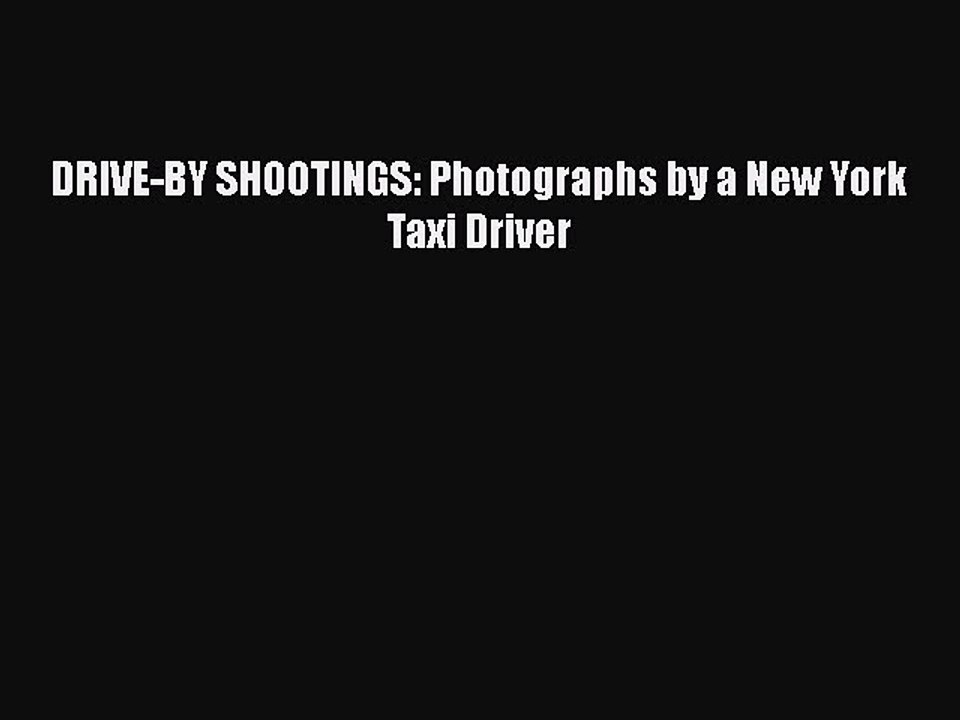 Download DRIVE-BY SHOOTINGS: Photographs by a New York Taxi Driver Ebook Online