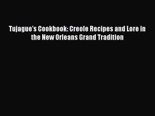 Download Books Tujague's Cookbook: Creole Recipes and Lore in the New Orleans Grand Tradition