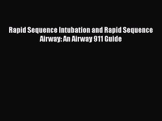 [PDF] Rapid Sequence Intubation and Rapid Sequence Airway: An Airway 911 Guide Ebook PDF