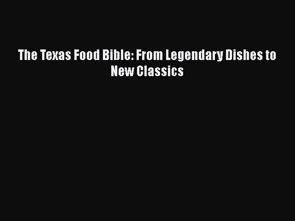 Read Books The Texas Food Bible: From Legendary Dishes to New Classics E-Book Free
