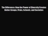 Read The Difference: How the Power of Diversity Creates Better Groups Firms Schools and Societies