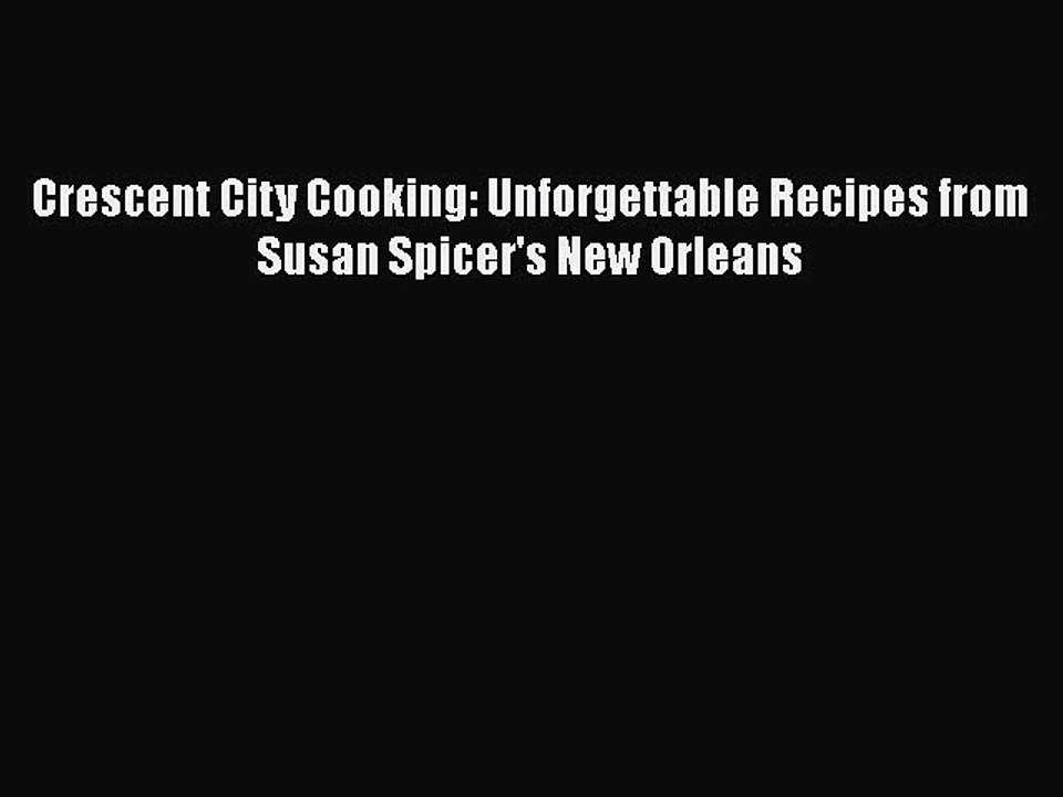 Read Books Crescent City Cooking: Unforgettable Recipes from Susan Spicer's New Orleans PDF