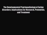 Download The Developmental Psychopathology of Eating Disorders: Implications for Research Prevention