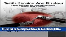 Read Tactile Sensing and Display: Haptic Feedback For Minimally Invasive Surgery And Robotics