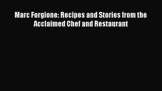Read Books Marc Forgione: Recipes and Stories from the Acclaimed Chef and Restaurant E-Book