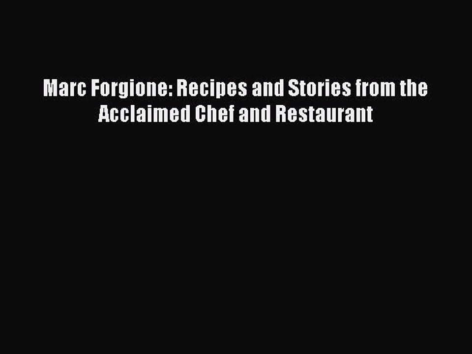Read Books Marc Forgione: Recipes and Stories from the Acclaimed Chef and Restaurant E-Book