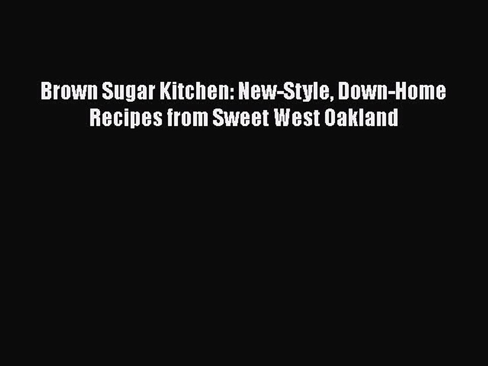 Read Books Brown Sugar Kitchen: New-Style Down-Home Recipes from Sweet West Oakland E-Book