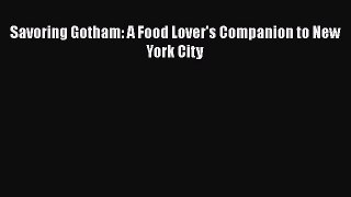 Read Books Savoring Gotham: A Food Lover's Companion to New York City E-Book Free